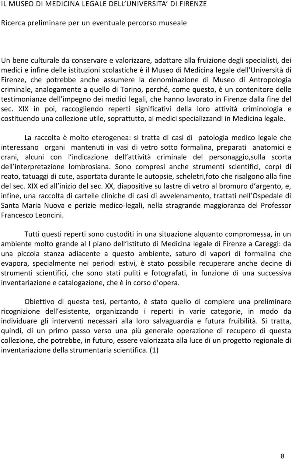 analogamente a quello di Torino, perché, come questo, è un contenitore delle testimonianze dell impegno dei medici legali, che hanno lavorato in Firenze dalla fine del sec.