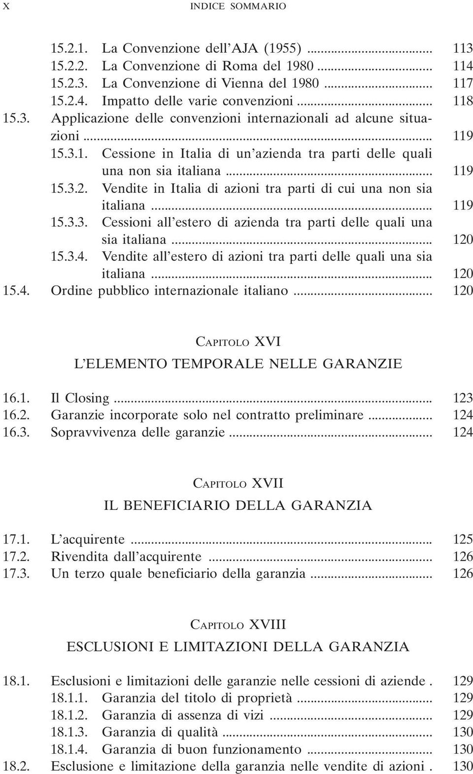 Vendite in Italia di azioni tra parti di cui una non sia italiana... 119 15.3.3. Cessioni all estero di azienda tra parti delle quali una sia italiana... 120 15.3.4.