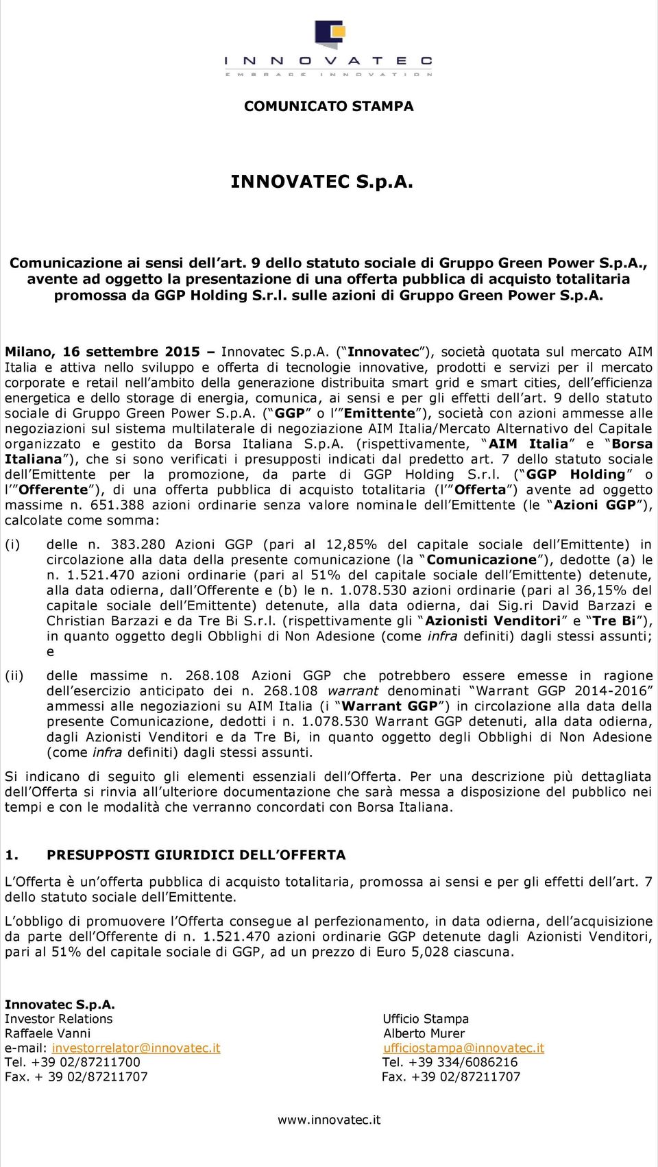 Milano, 16 settembre 2015 ( Innovatec ), società quotata sul mercato AIM Italia e attiva nello sviluppo e offerta di tecnologie innovative, prodotti e servizi per il mercato corporate e retail nell