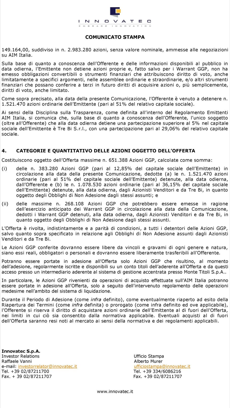 obbligazioni convertibili o strumenti finanziari che attribuiscono diritto di voto, anche limitatamente a specifici argomenti, nelle assemblee ordinarie e straordinarie, e/o altri strumenti