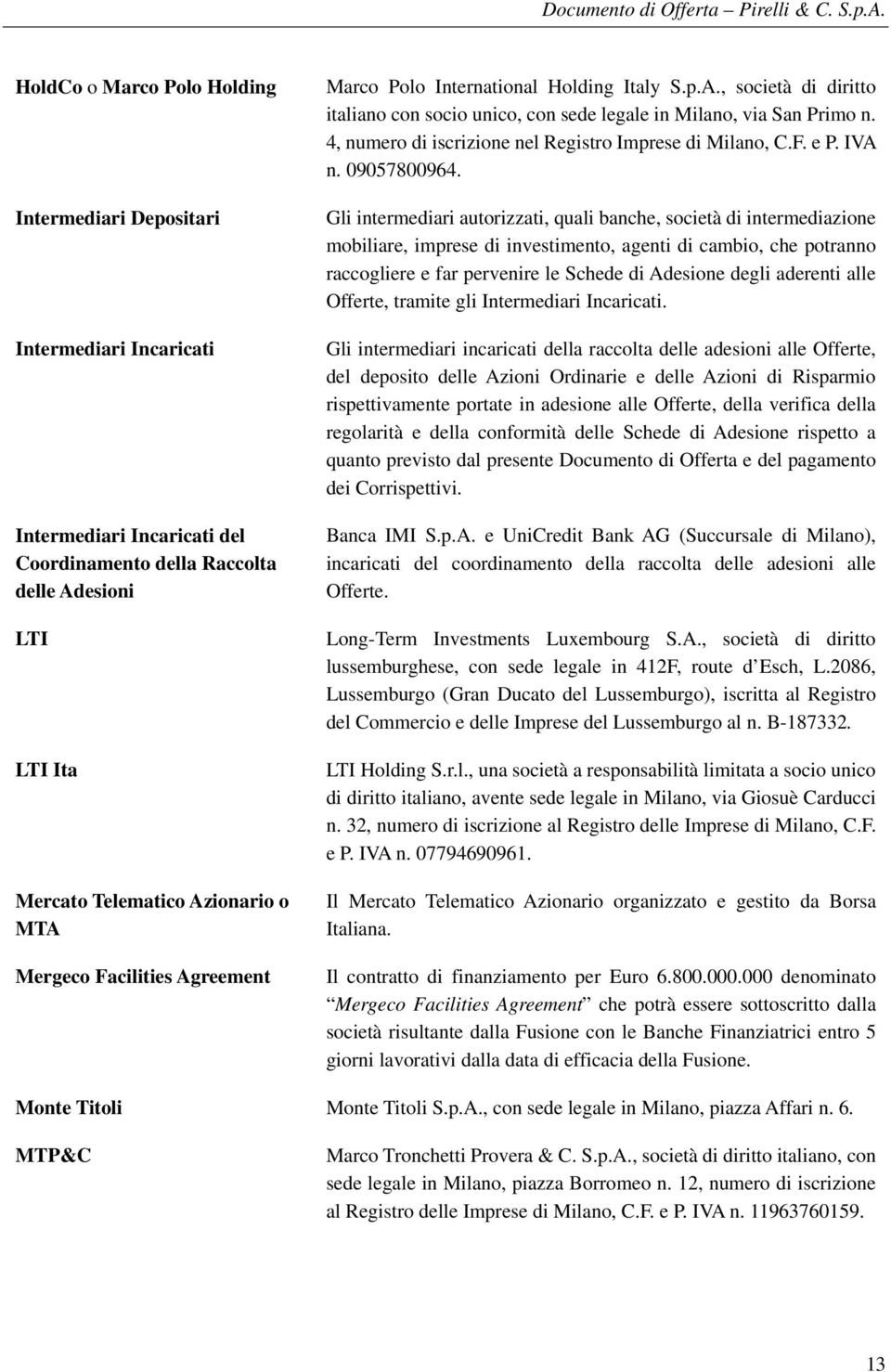 4, numero di iscrizione nel Registro Imprese di Milano, C.F. e P. IVA n. 09057800964.