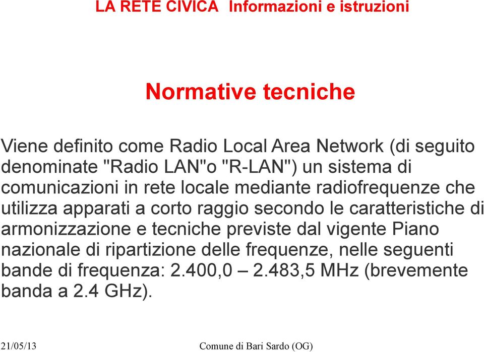 raggio secondo le caratteristiche di armonizzazione e tecniche previste dal vigente Piano nazionale di