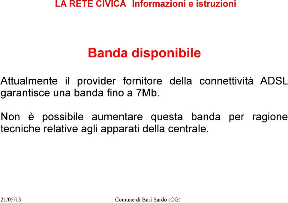 7Mb. Non è possibile aumentare questa banda per