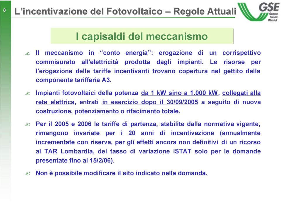 000 kw, collegati alla rete elettrica, entrati in esercizio dopo il 30/09/2005 a seguito di nuova costruzione, potenziamento o rifacimento totale.