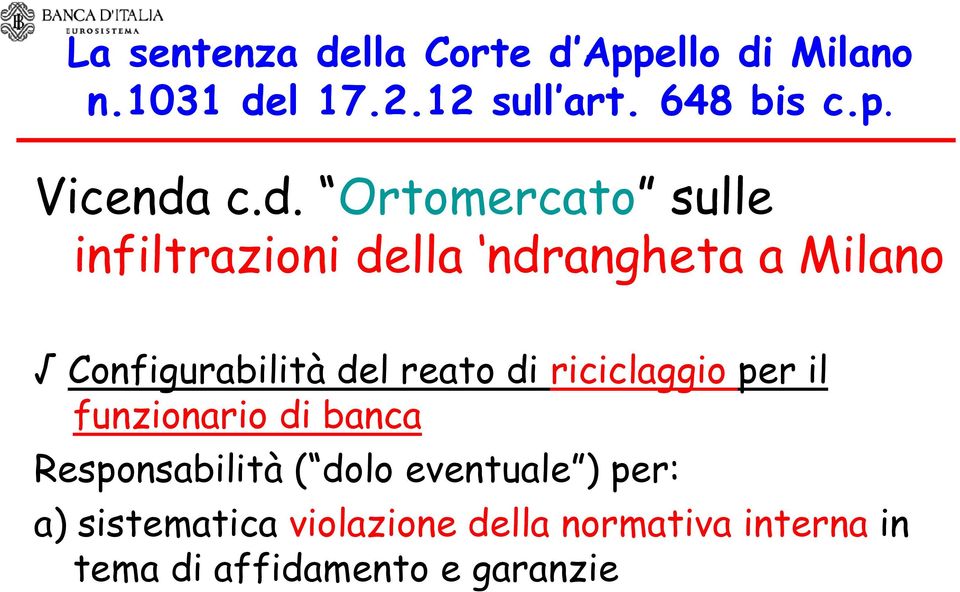 di riciclaggio per il funzionario di banca Responsabilità ( dolo eventuale ) per: a)