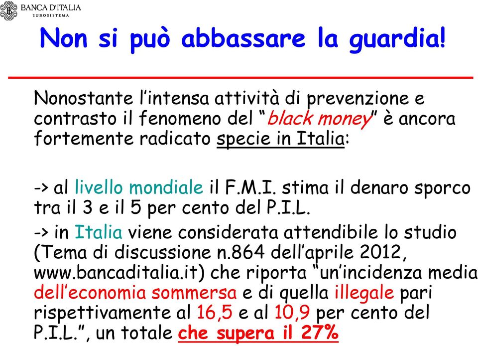 al livello mondiale il F.M.I. stima il denaro sporco tra il 3 e il 5 per cento del P.I.L.