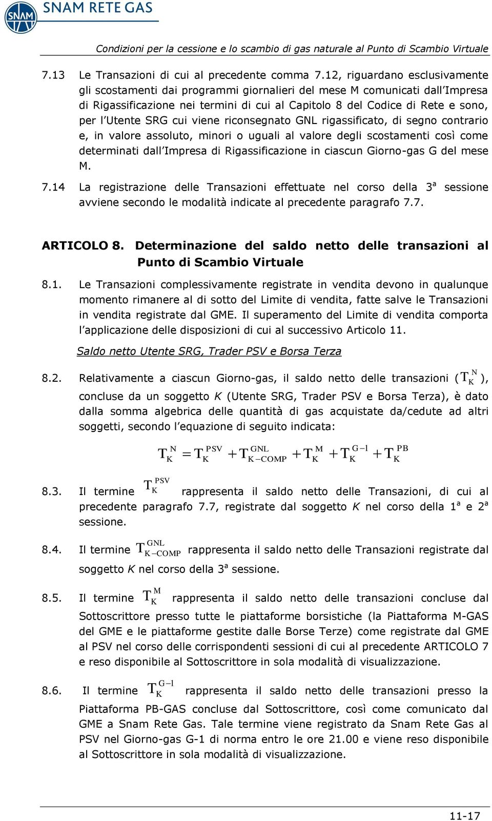 SRG cui viene riconsegnato GNL rigassificato, di segno contrario e, in valore assoluto, minori o uguali al valore degli scostamenti così come determinati dall Impresa di Rigassificazione in ciascun