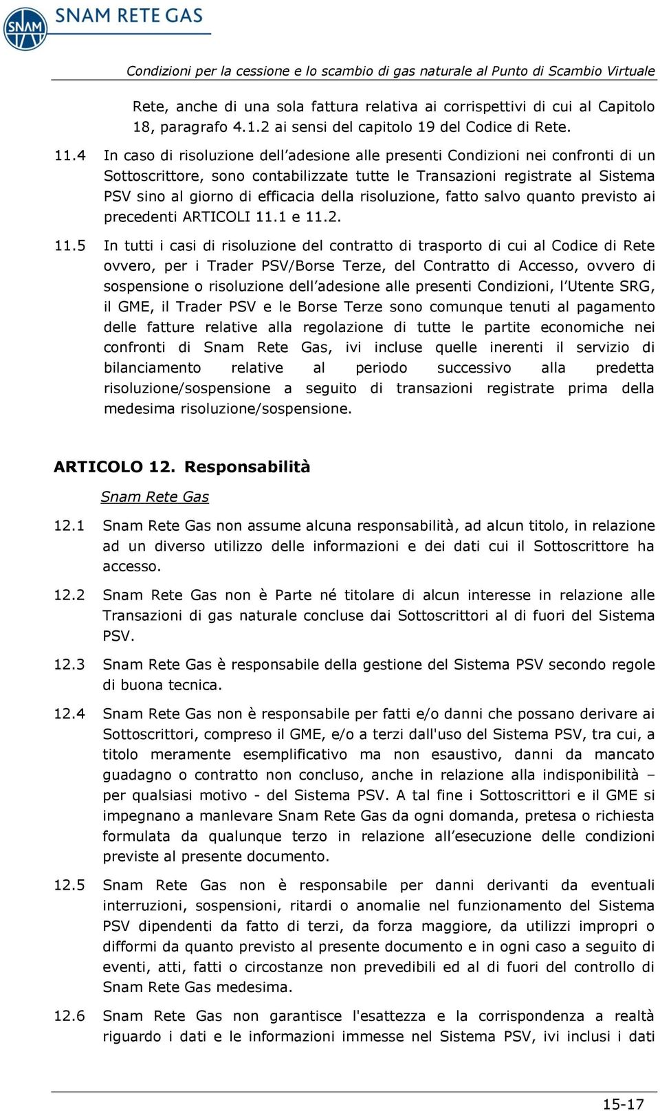 della risoluzione, fatto salvo quanto previsto ai precedenti ARTICOLI 11.