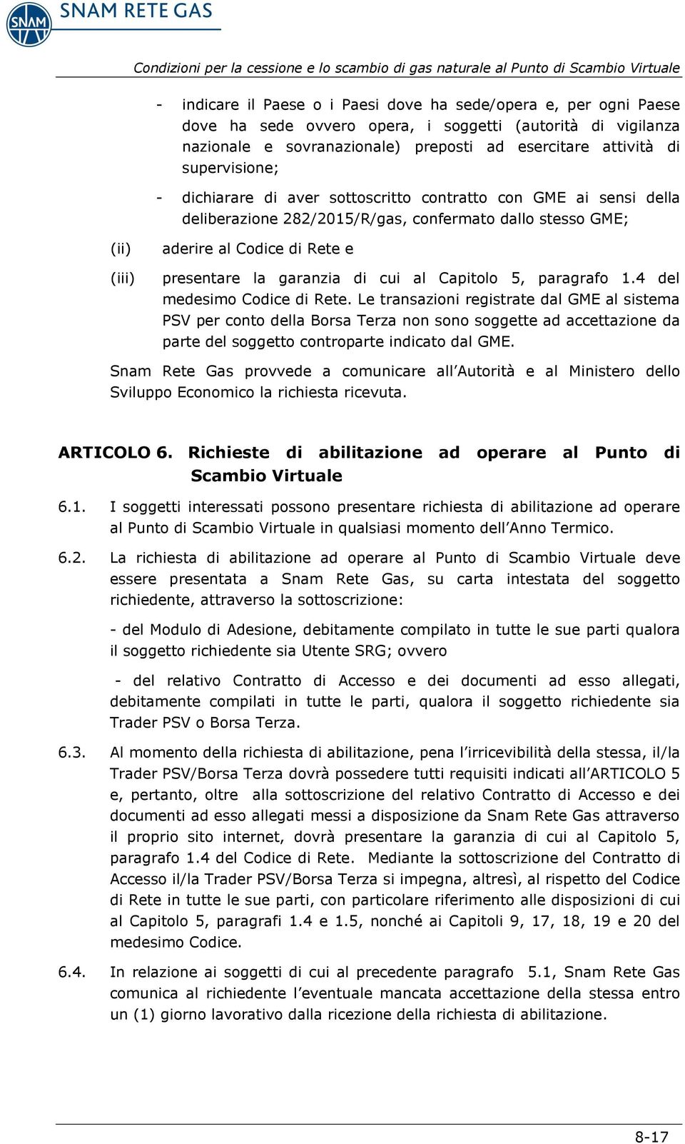 garanzia di cui al Capitolo 5, paragrafo 1.4 del medesimo Codice di Rete.