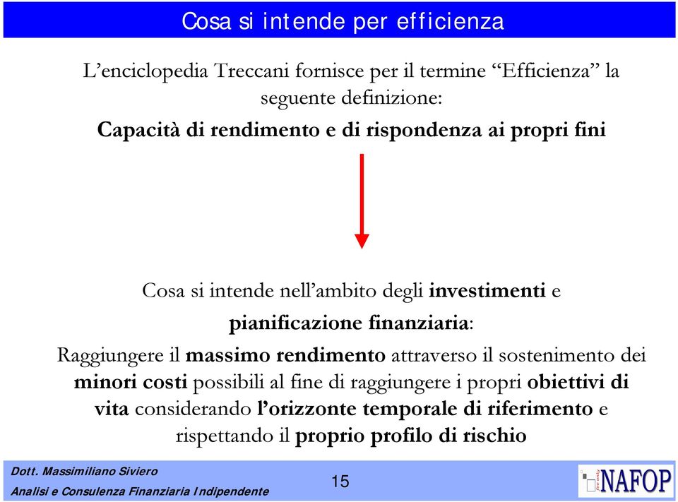 finanziaria: Raggiungere il massimo rendimento attraverso il sostenimento dei minori costi possibili al fine di