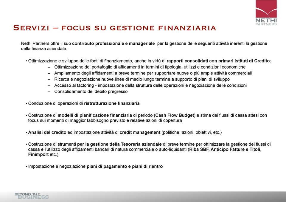 utilizzi e condizioni economiche Ampliamento degli affidamenti a breve termine per supportare nuove o più ampie attività commerciali Ricerca e negoziazione nuove linee di medio lungo termine a