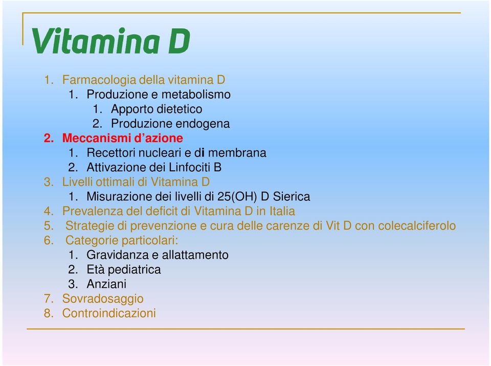 Misurazione dei livelli di 25(OH) D Sierica 4. Prevalenza del deficit di Vitamina D in Italia 5.