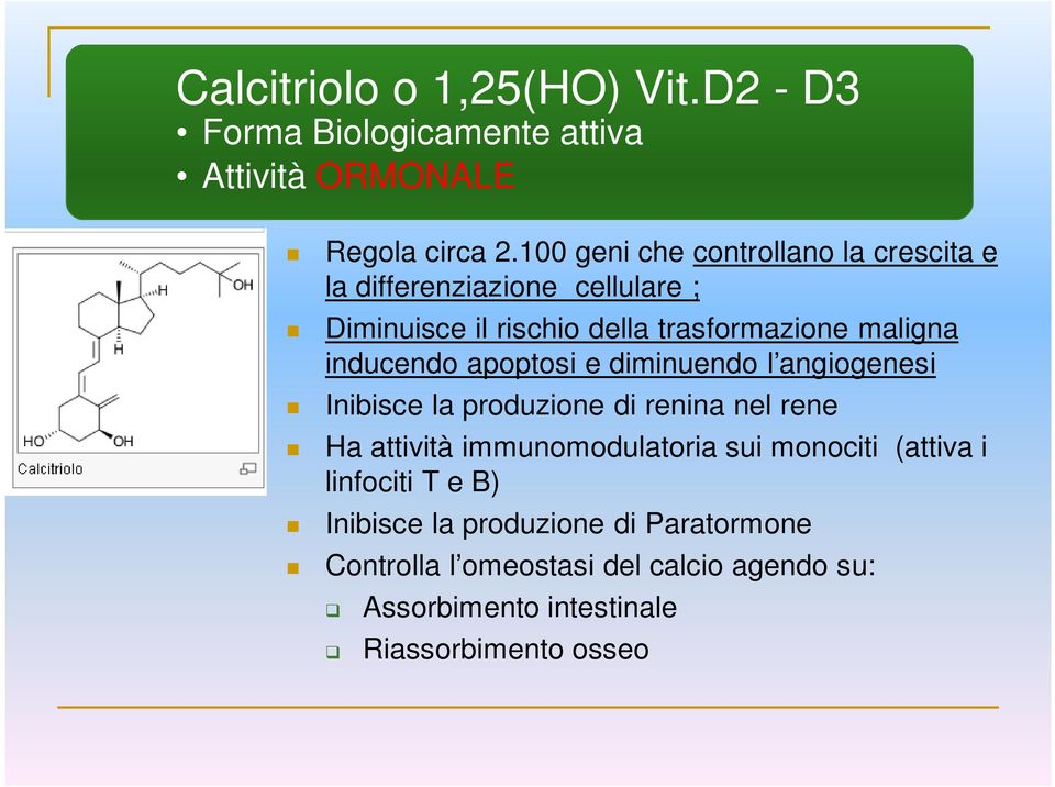 inducendo apoptosi e diminuendo l angiogenesi Inibisce la produzione di renina nel rene Ha attività immunomodulatoria sui