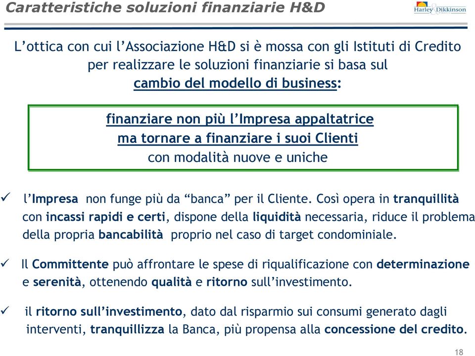 Così opera in tranquillità con incassi rapidi e certi, dispone della liquidità necessaria, riduce il problema della propria bancabilità proprio nel caso di target condominiale.