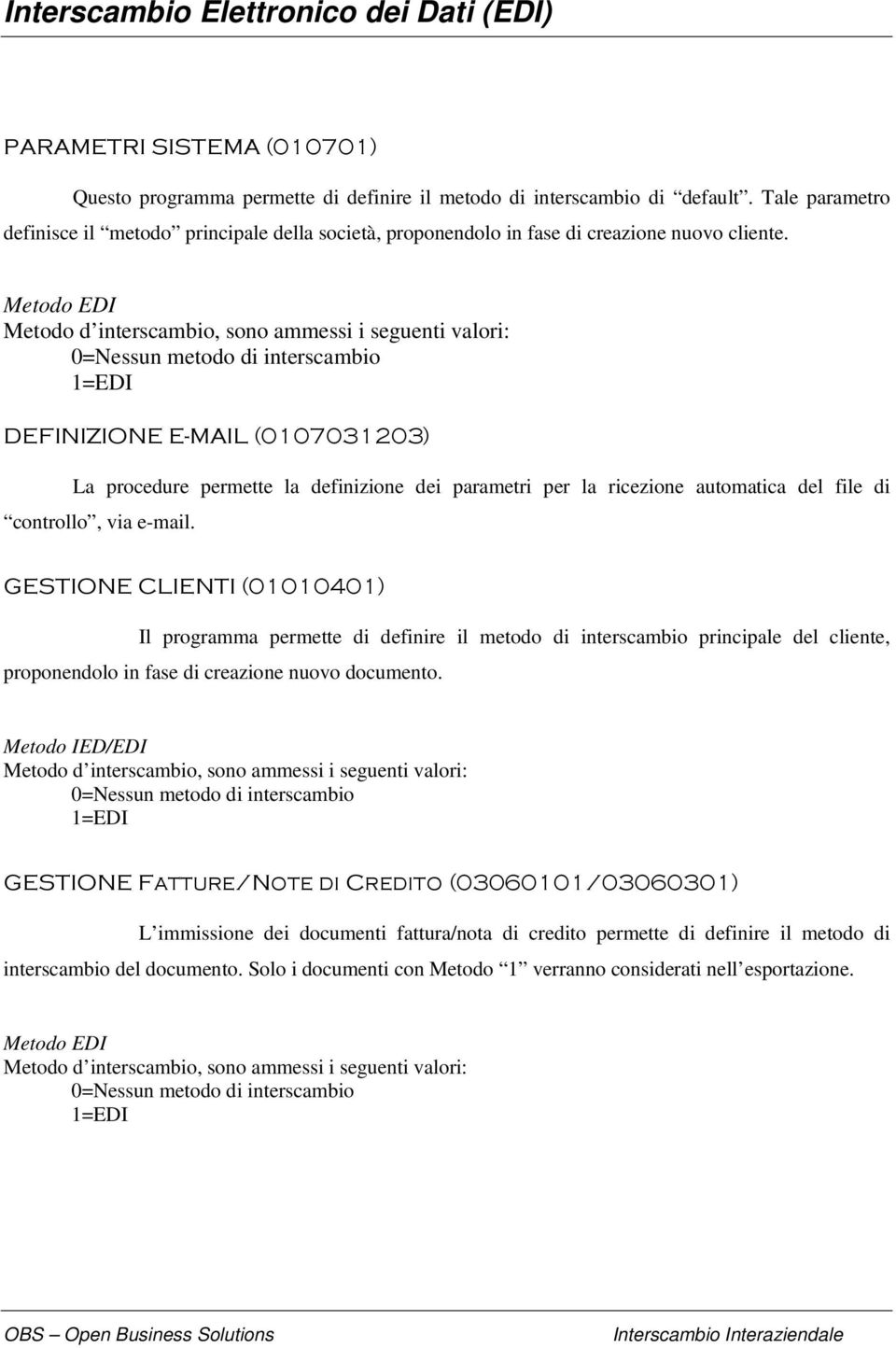 Metodo EDI La procedure permette la definizione dei parametri per la ricezione automatica del file di controllo, via e-mail.