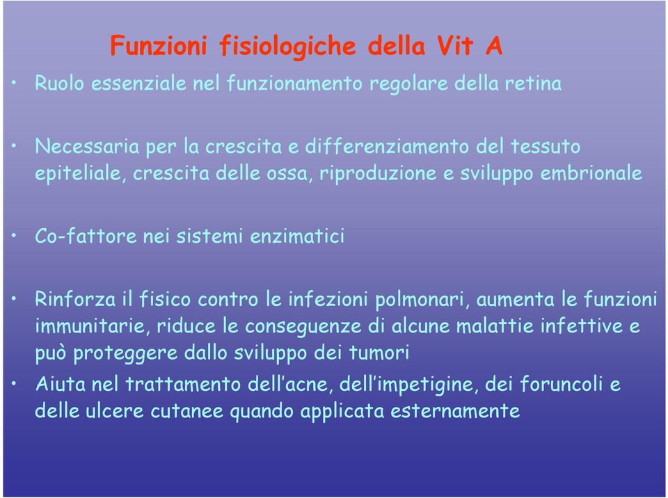 Rinforza il fisico contro le infezioni polmonari, aumenta le funzioni immunitarie, riduce le conseguenze di alcune malattie infettive e