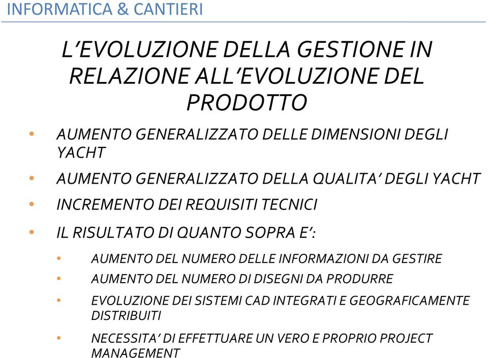 DI QUANTO SOPRA E : AUMENTO DEL NUMERO DELLE INFORMAZIONI DA GESTIRE AUMENTO DEL NUMERO DI DISEGNI DA PRODURRE