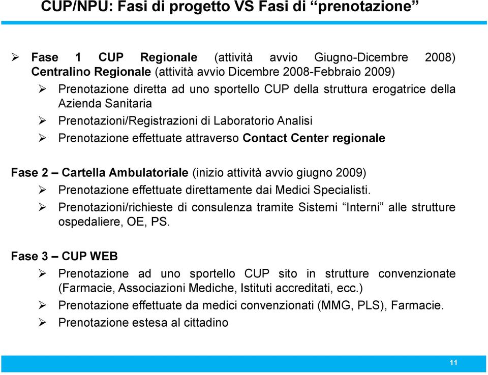 Ambulatoriale (inizio attività avvio giugno 2009) Prenotazione effettuate direttamente dai Medici Specialisti.