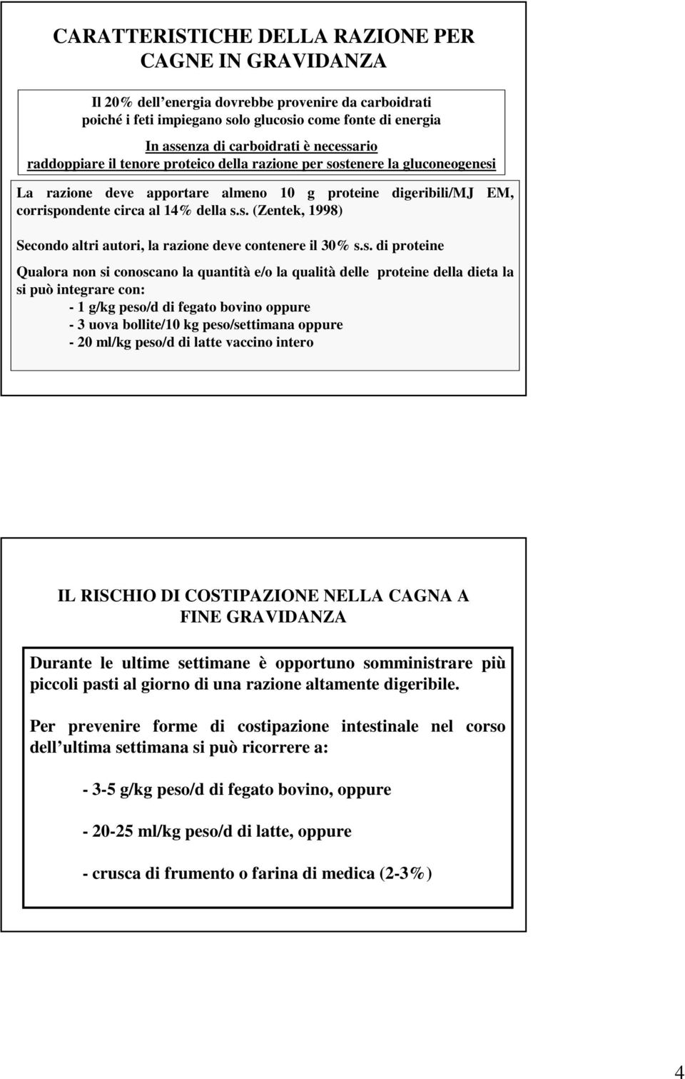 s. di proteine Qualora non si conoscano la quantità e/o la qualità delle proteine della dieta la si può integrare con: - 1 g/kg peso/d di fegato bovino oppure - 3 uova bollite/10 kg peso/settimana