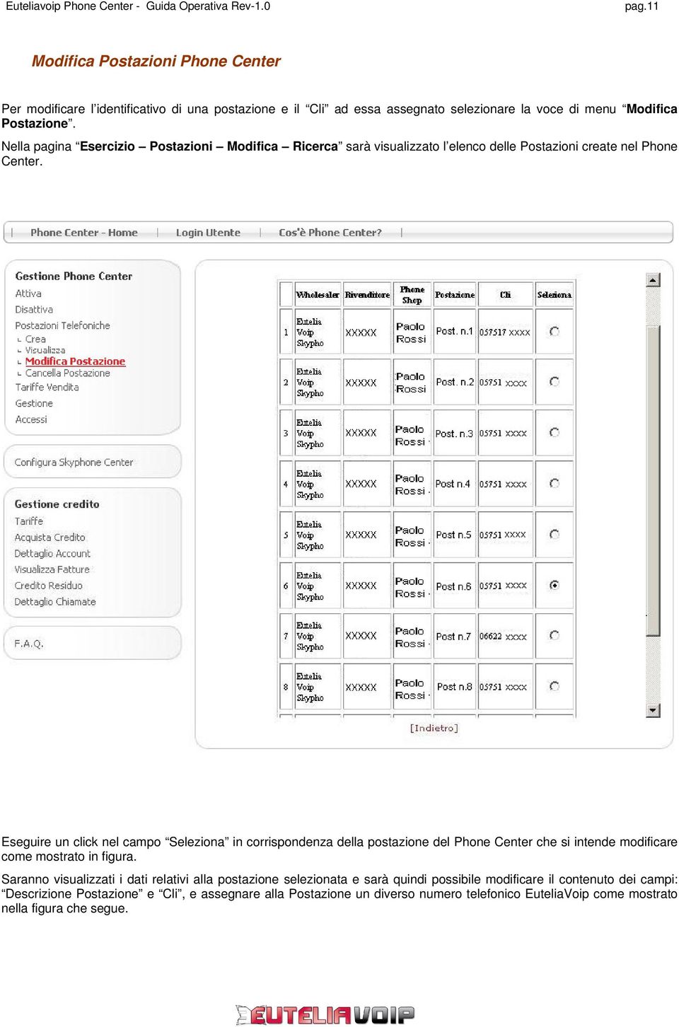 Eseguire un click nel campo Seleziona in corrispondenza della postazione del Phone Center che si intende modificare come mostrato in figura.