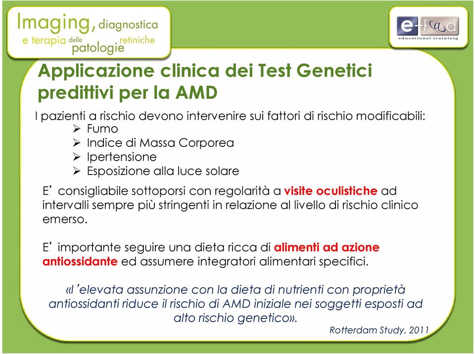 al livello di rischio clinico emerso. E importante seguire una dieta ricca di alimenti ad azione antiossidante ed assumere integratori alimentari specifici.