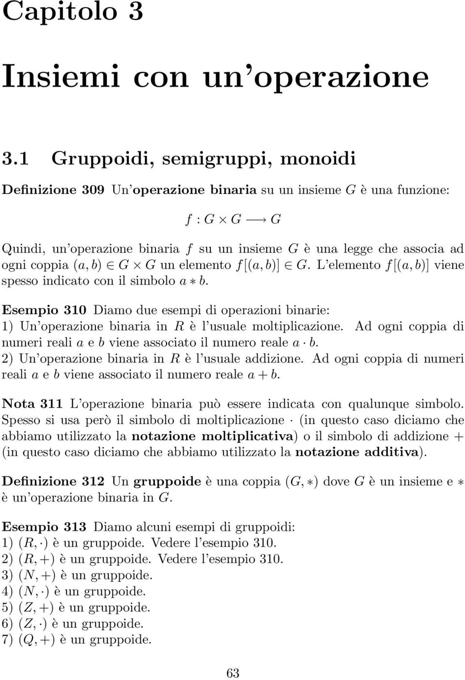 (a, b) G G un elemento f[(a, b)] G. L elemento f[(a, b)] viene spesso indicato con il simbolo a b.