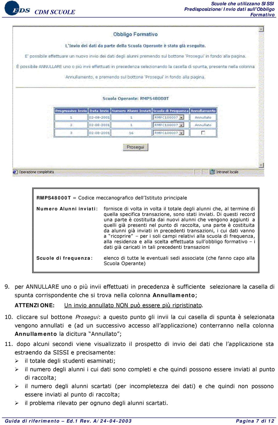 Di questi record una parte è costituita dai nuovi alunni che vengono aggiunti a quelli già presenti nel punto di raccolta, una parte è costituita da alunni già inviati in precedenti transazioni, i