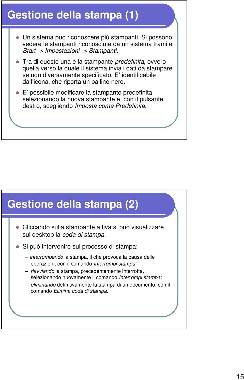 E identificabile dall icona, che riporta un pallino nero.