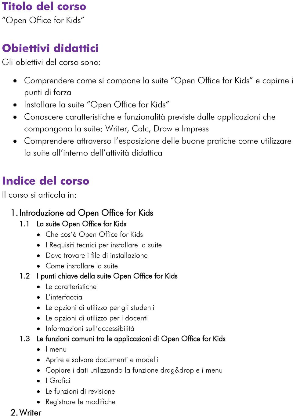 come utilizzare la suite all interno dell attività didattica Indice del corso Il corso si articola in: 1. Introduzione ad Open Office for Kids 1.