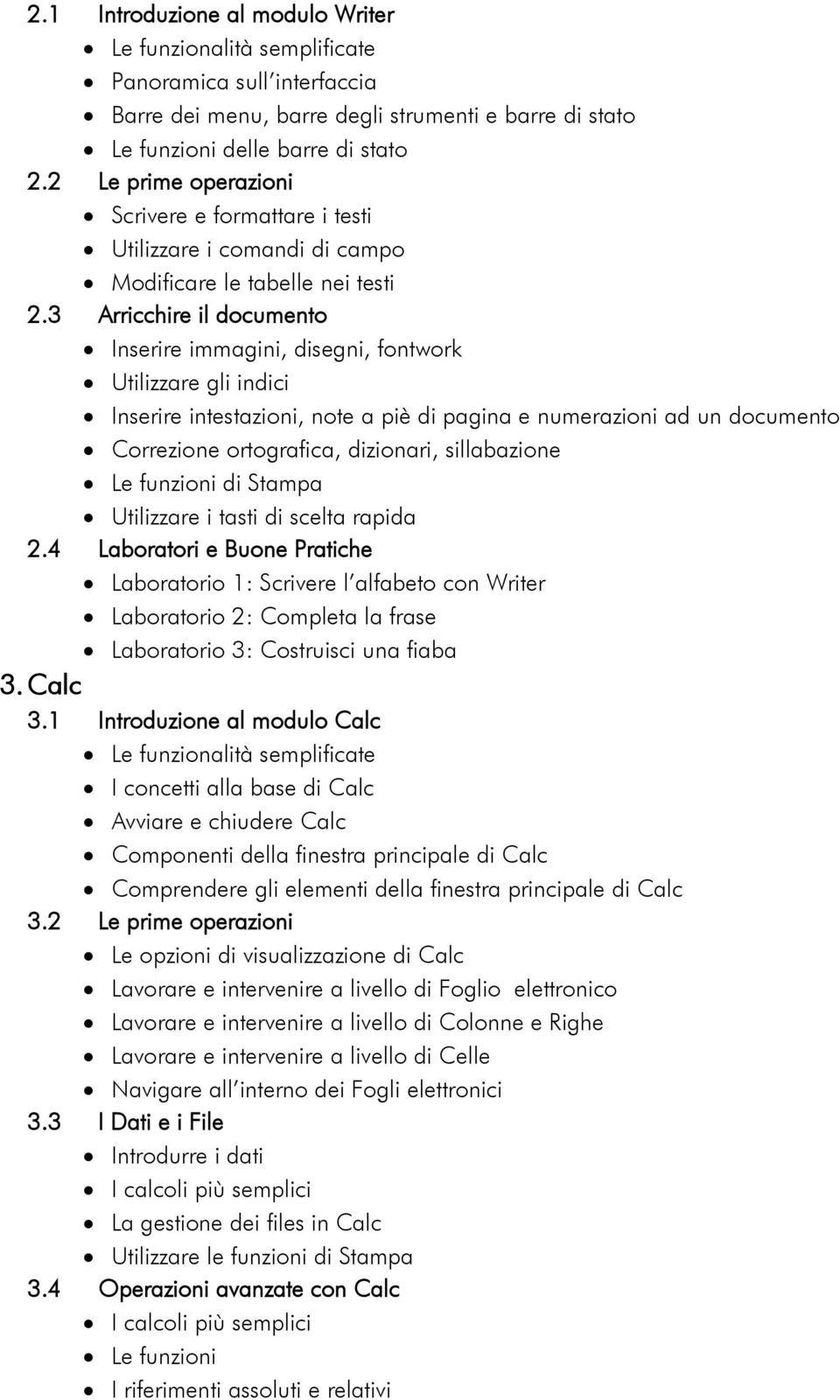 3 Arricchire il documento Inserire immagini, disegni, fontwork Utilizzare gli indici Inserire intestazioni, note a piè di pagina e numerazioni ad un documento Correzione ortografica, dizionari,