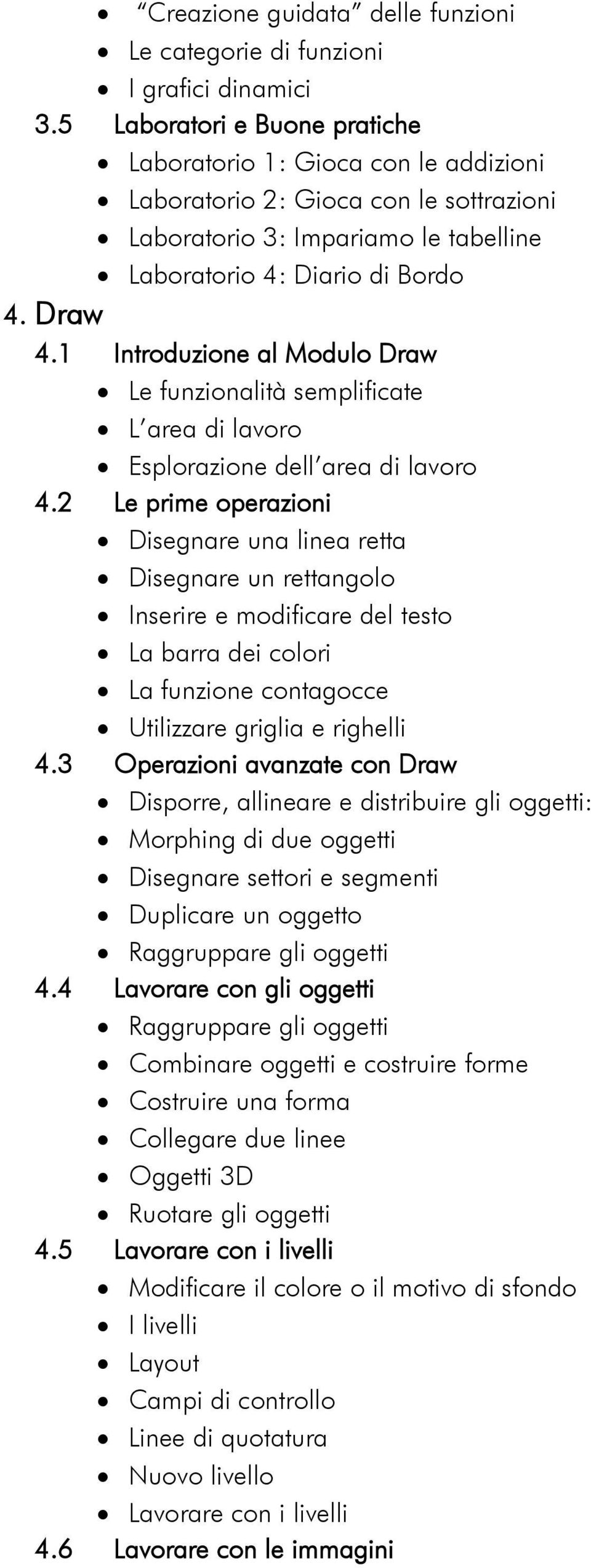 1 Introduzione al Modulo Draw L area di lavoro Esplorazione dell area di lavoro 4.