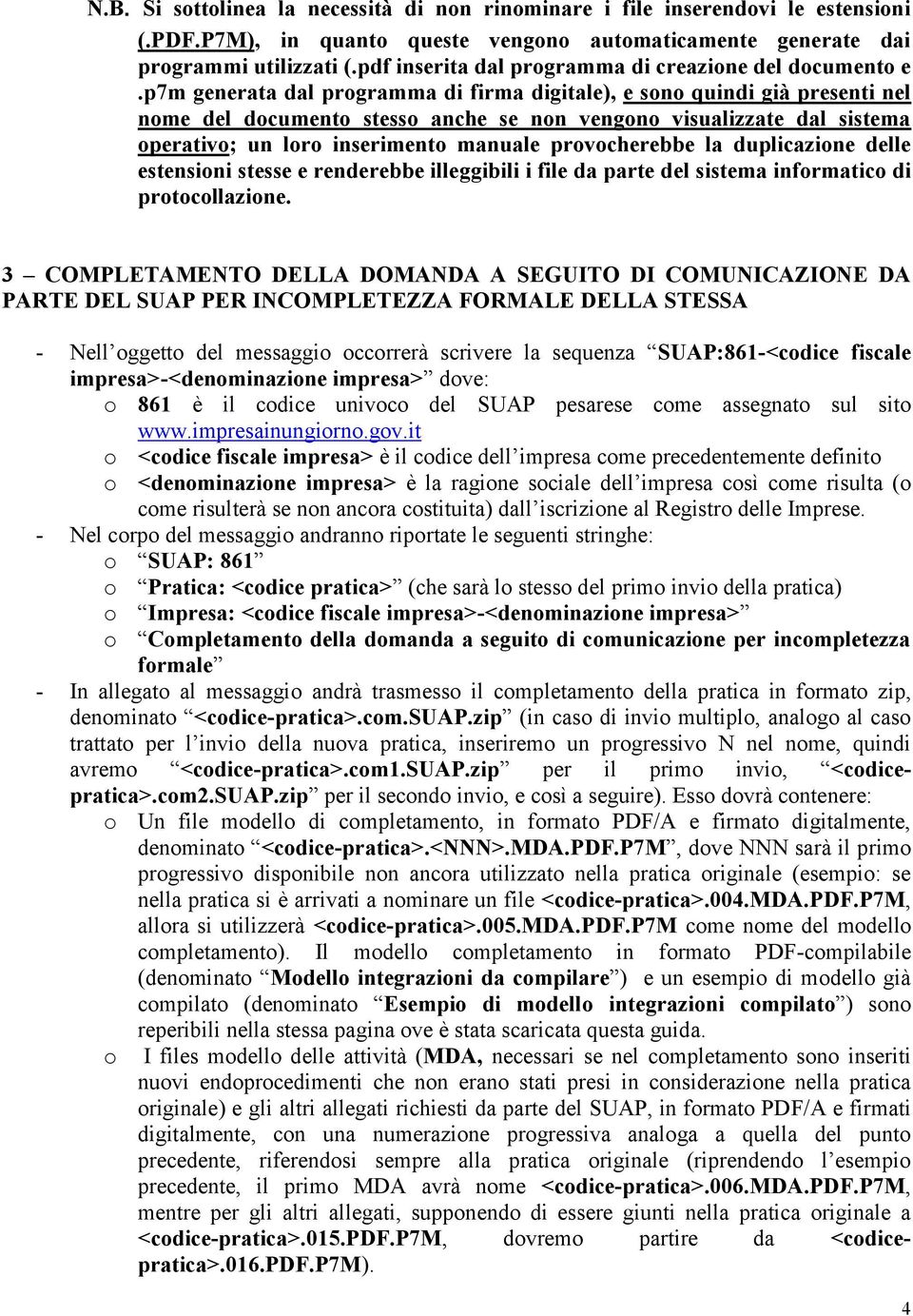 p7m generata dal programma di firma digitale), e sono quindi già presenti nel nome del documento stesso anche se non vengono visualizzate dal sistema operativo; un loro inserimento manuale