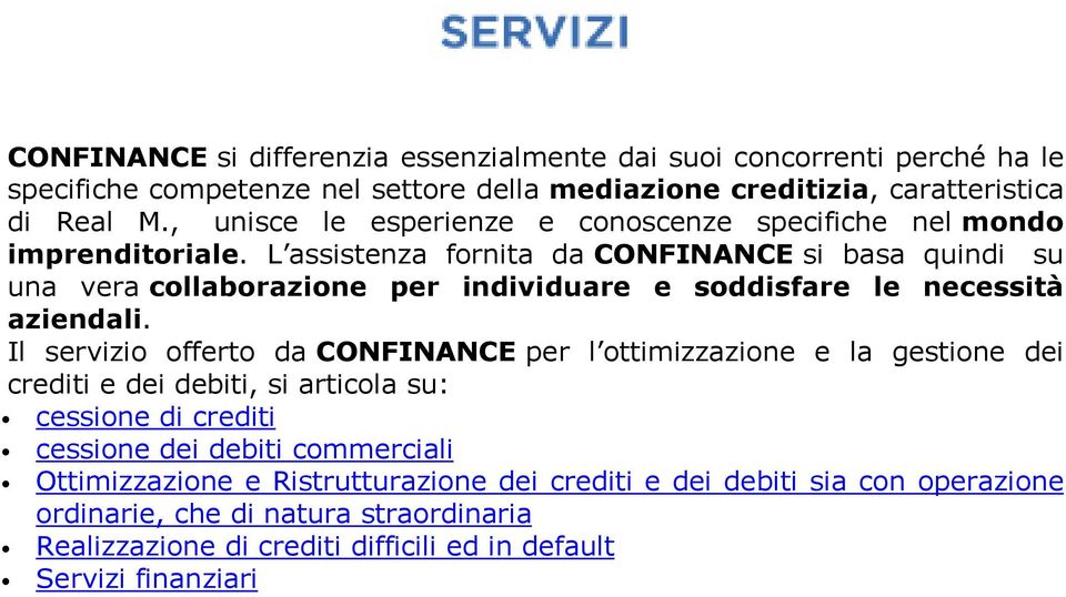 L assistenza fornita da CONFINANCE si basa quindi su una vera collaborazione per individuare e soddisfare le necessità aziendali.