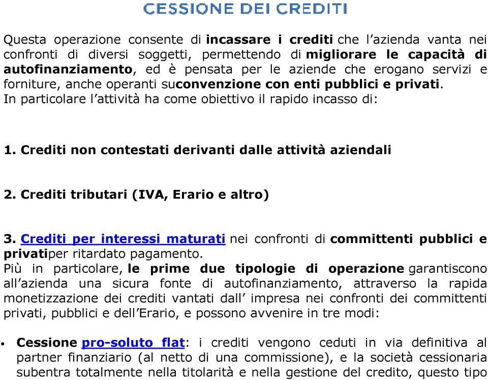 Crediti non contestati derivanti dalle attività aziendali 2. Crediti tributari (IVA, Erario e altro) 3.