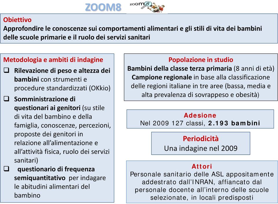 percezioni, proposte dei genitori in relazione all alimentazione e all attività fisica, ruolo dei servizi sanitari) questionario di frequenza semiquantitativo per indagare le abitudini alimentari del