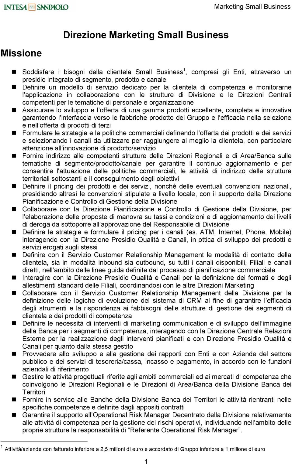 personale e organizzazione Assicurare lo sviluppo e l offerta di una gamma prodotti eccellente, completa e innovativa garantendo l interfaccia verso le fabbriche prodotto del Gruppo e l efficacia