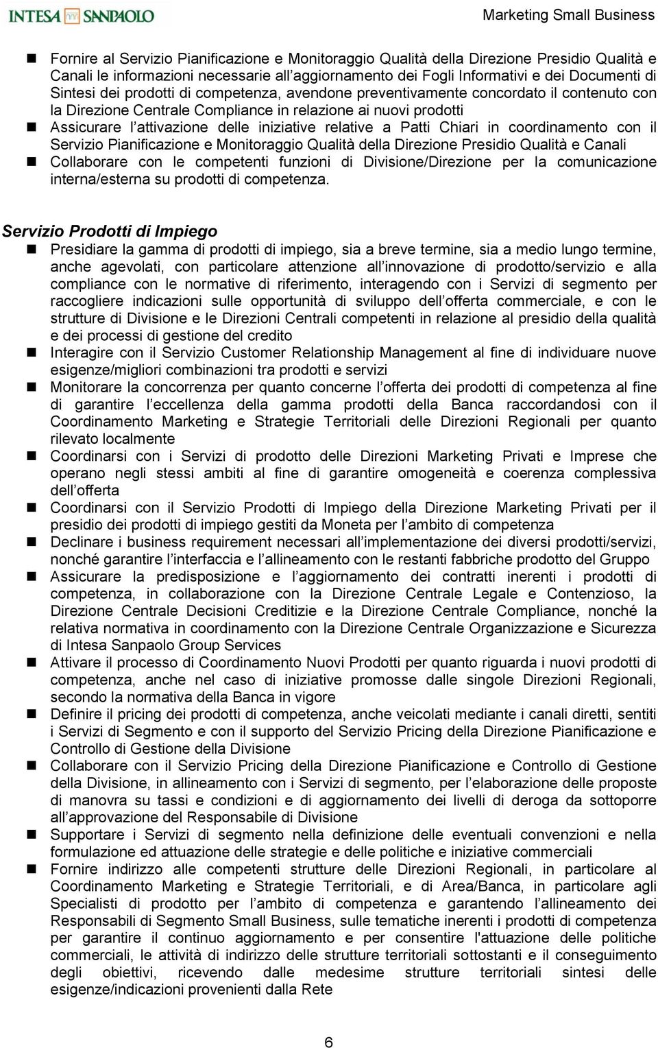 Chiari in coordinamento con il Servizio Pianificazione e Monitoraggio Qualità della Direzione Presidio Qualità e Canali Collaborare con le competenti funzioni di Divisione/Direzione per la