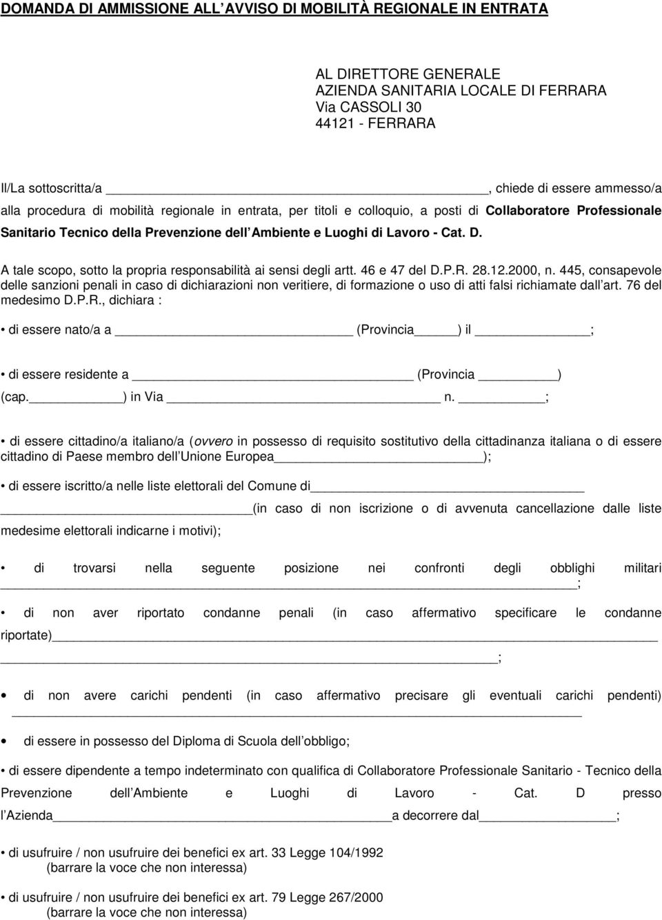 A tale scopo, sotto la propria responsabilità ai sensi degli artt. 46 e 47 del D.P.R. 28.12.2000, n.