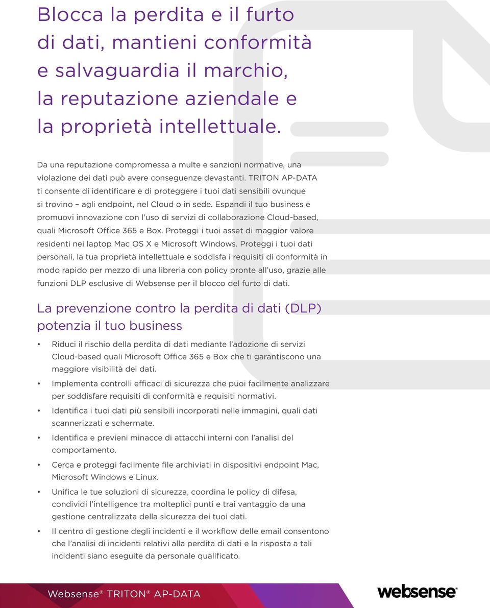 TRITON AP-DATA ti consente di identificare e di proteggere i tuoi dati sensibili ovunque si trovino agli endpoint, nel Cloud o in sede.