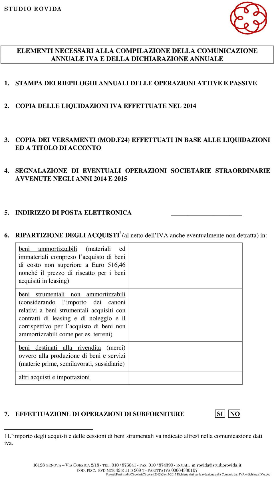 SEGNALAZIONE DI EVENTUALI OPERAZIONI SOCIETARIE STRAORDINARIE AVVENUTE NEGLI ANNI 2014 E 2015 5. INDIRIZZO DI POSTA ELETTRONICA 6.