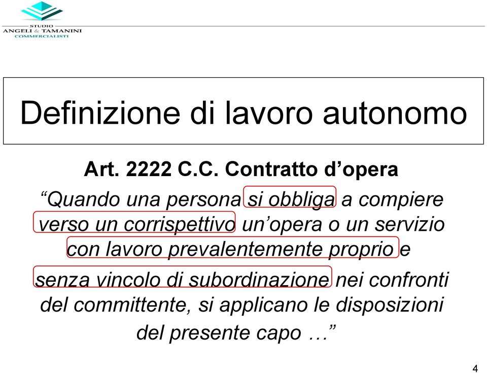 corrispettivo un opera o un servizio con lavoro prevalentemente proprio e