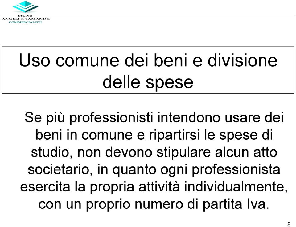 devono stipulare alcun atto societario, in quanto ogni professionista