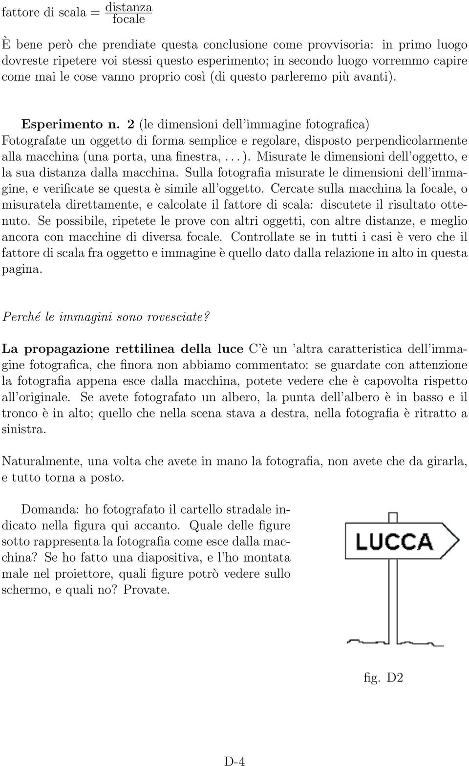 2 (le dimensioni dell immagine fotografica) Fotografate un oggetto di forma semplice e regolare, disposto perpendicolarmente alla macchina (una porta, una finestra,... ).