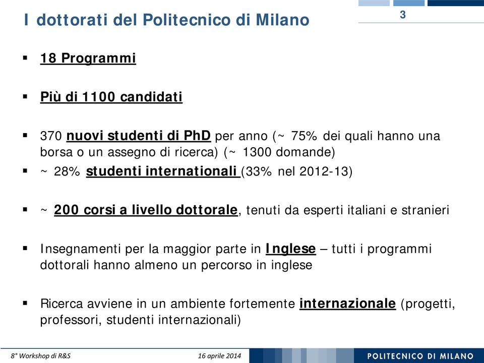 dottorale, tenuti da esperti italiani e stranieri Insegnamenti per la maggior parte in Inglese tutti i programmi dottorali hanno