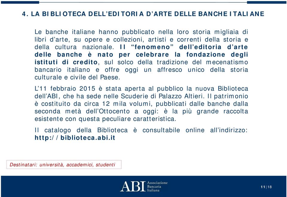 Il fenomeno dell editoria d arte delle banche è nato per celebrare la fondazione degli istituti di credito, sul solco della tradizione del mecenatismo bancario italiano e offre oggi un affresco unico