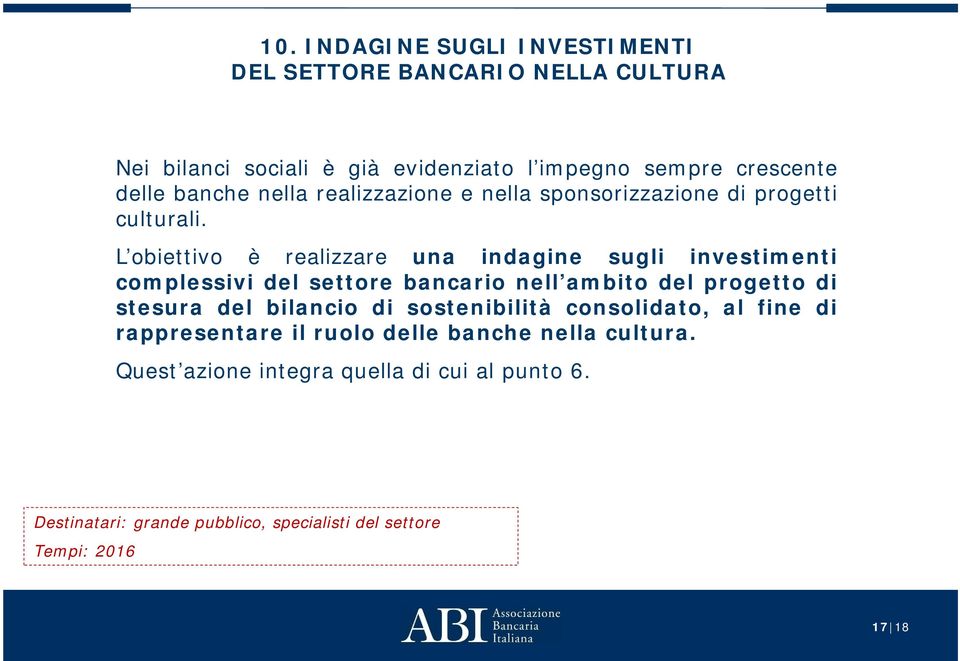 L obiettivo è realizzare una indagine sugli investimenti complessivi del settore bancario nell ambito del progetto di stesura del bilancio