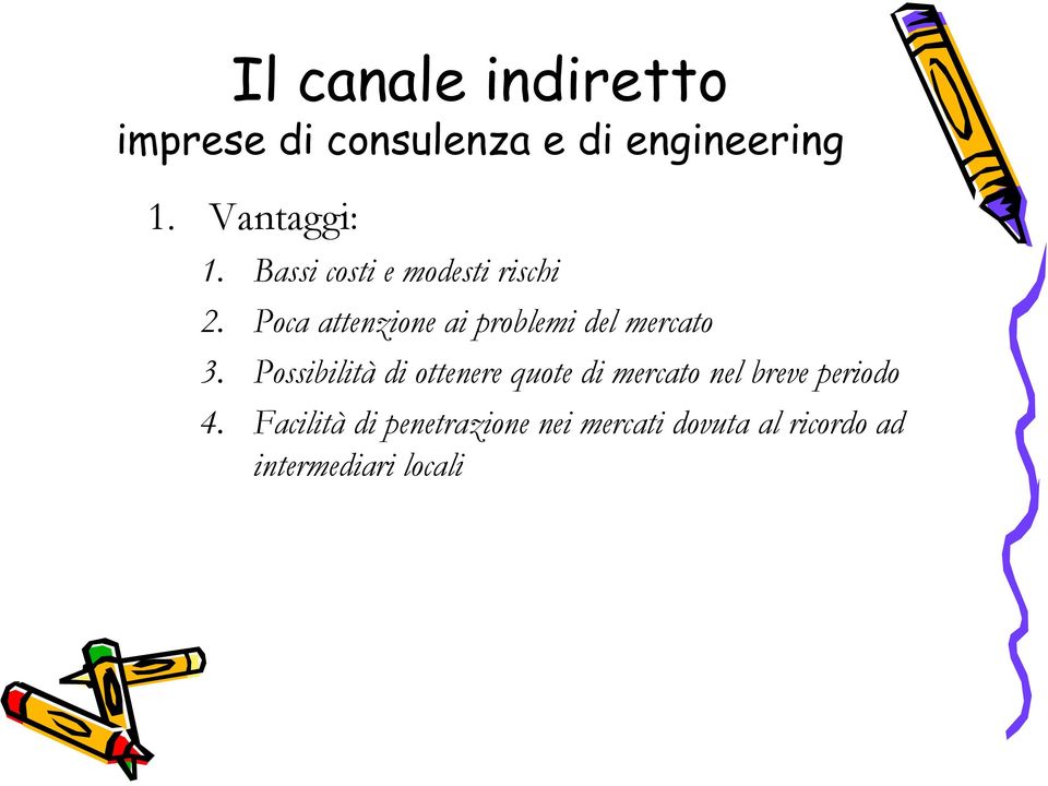 Poca attenzione ai problemi del mercato 3.