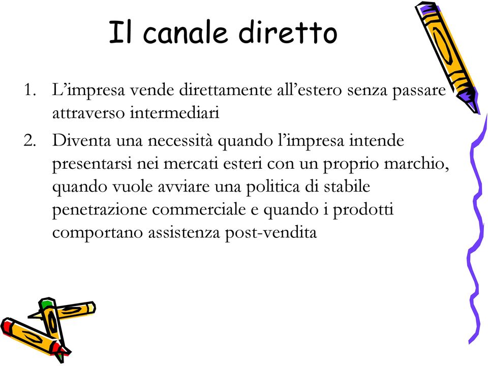 Diventa una necessità quando l impresa intende presentarsi nei mercati esteri con