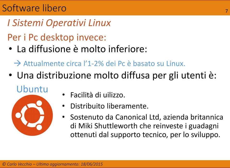 Una distribuzione molto diffusa per gli utenti è: Ubuntu Facilità di uilizzo.