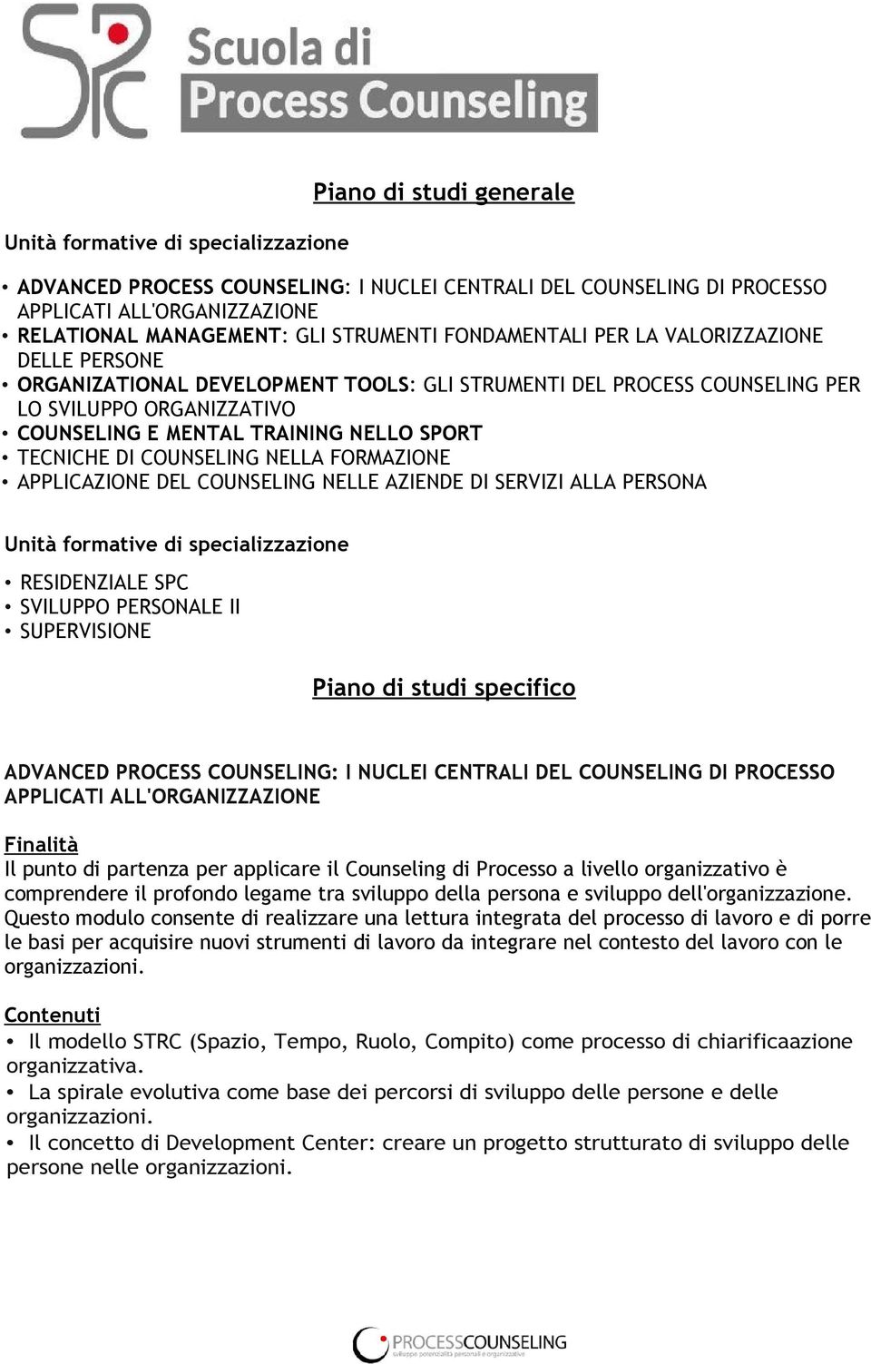 DI COUNSELING NELLA FORMAZIONE APPLICAZIONE DEL COUNSELING NELLE AZIENDE DI SERVIZI ALLA PERSONA Unità formative di specializzazione RESIDENZIALE SPC SVILUPPO PERSONALE II SUPERVISIONE Piano di studi